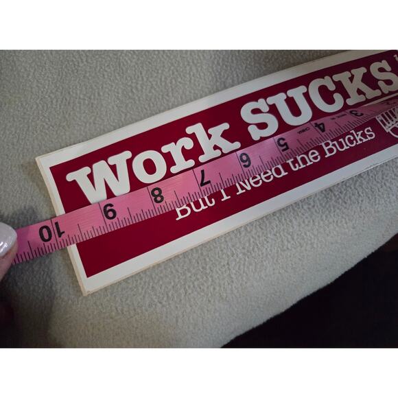 Vtg 80’s Funny BUMPER STICKER USA Sterling Work Sucks But I need Bucks - Picture 6 of 6
